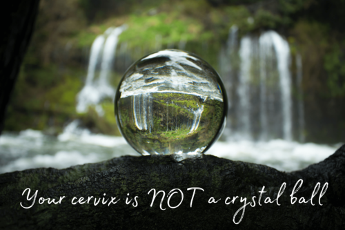 Your cervix is not a Crystal Ball